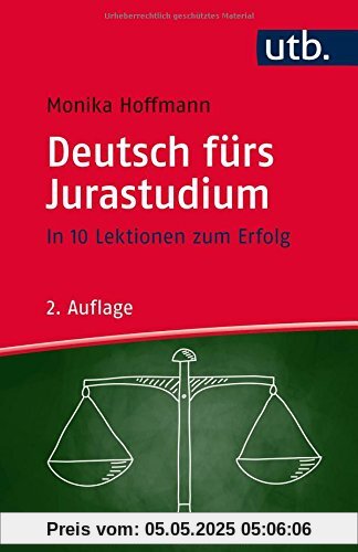 Deutsch fürs Jurastudium: In 10 Lektionen zum Erfolg