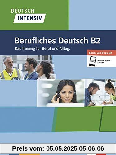 Deutsch intensiv Berufliches Deutsch B2: Das Training für Beruf und Alltag. Buch + online Deutsch intensiv Berufliches Deutsch B2: Das Training für Beruf und Alltag. Buch + online