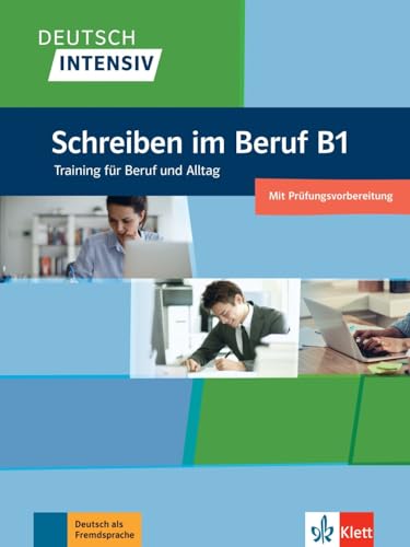Deutsch intensiv Schreiben im Beruf B1: Das Training für den Beruf. Übungsbuch von Klett