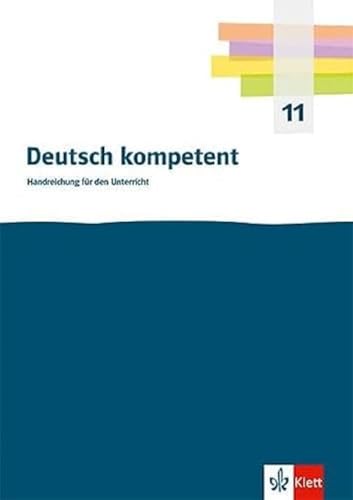 Deutsch kompetent 11. Einführungsphase Gymnasium: Handreichungen für den Unterricht mit Onlineangebot Klasse 11 Deutsch kompetent 11. Einführungsphase Gymnasium: Handreichungen für den Unterricht mit Onlineangebot Klasse 11