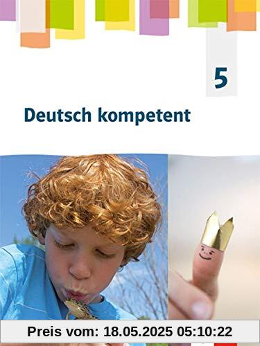Deutsch kompetent 5. Allgemeine Ausgabe Gymnasium: Schülerbuch Klasse 5 (Deutsch kompetent. Allgemeine Ausgabe Gymnasium ab 2019)
