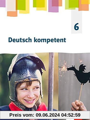 Deutsch kompetent 6. Allgemeine Ausgabe Gymnasium: Schülerbuch Klasse 6 (Deutsch kompetent. Allgemeine Ausgabe Gymnasium ab 2019)