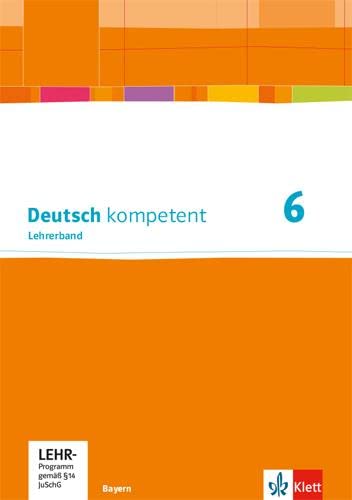 Deutsch kompetent 6. Ausgabe Bayern: Handreichungen für den Unterricht mit Onlineangebot Klasse 6 (Deutsch kompetent. Ausgabe für Bayern ab 2017) von Klett Ernst /Schulbuch