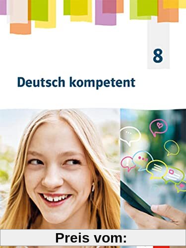 Deutsch kompetent 8. Allgemeine Ausgabe Gymnasium: Schulbuch Klasse 8 (Deutsch kompetent. Allgemeine Ausgabe Gymnasium ab 2019)