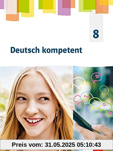 Deutsch kompetent 8. Allgemeine Ausgabe Gymnasium: Schulbuch Klasse 8 (Deutsch kompetent. Allgemeine Ausgabe Gymnasium ab 2019)