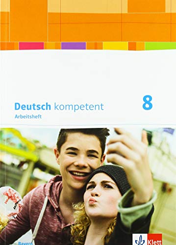 Deutsch kompetent 8. Ausgabe Bayern: Arbeitsheft mit Lösungen Klasse 8 (Deutsch kompetent. Ausgabe für Bayern ab 2017)