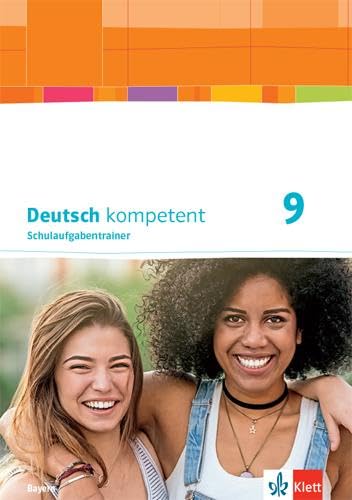 Deutsch kompetent 9. Ausgabe Bayern: Schulaufgabentrainer Klasse 9 (Deutsch kompetent. Ausgabe für Bayern ab 2017) von Klett