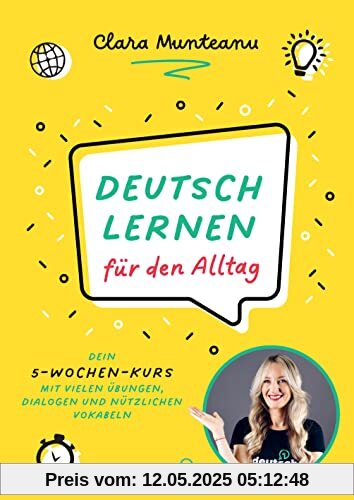 Deutsch lernen für den Alltag: Dein 5-Wochen-Kurs mit vielen Übungen, Dialogen und nützlichen Vokabeln. 5 week program to improve your everyday German skills. Mit QR-Codes zu Video- und Audio-Content
