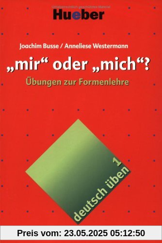 Deutsch üben, neue Rechtschreibung, Neubearbeitung, Bd.1, 'mir' oder 'mich'?: Übungen zur Formenlehre