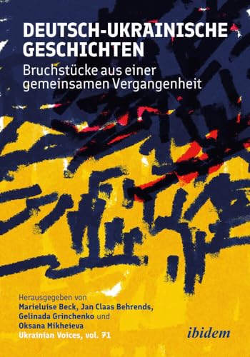 Deutsch-ukrainische Geschichten: Bruchstücke aus einer gemeinsamen Vergangenheit (Ukrainian Voices)