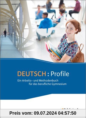 Deutsch: Profile - Ein Arbeits- und Methodenbuch für das berufliche Gymnasium - Neubearbeitung: Schülerband