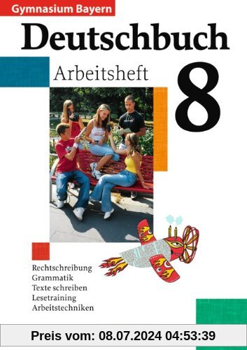 Deutschbuch Gymnasium - Bayern: 8. Jahrgangsstufe - Arbeitsheft mit Lösungen: Arbeitstechniken, Aufsatztraining, Grammatik, Rechtscheibung, Texte und Medien