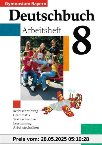 Deutschbuch Gymnasium - Bayern: 8. Jahrgangsstufe - Arbeitsheft mit Lösungen: Arbeitstechniken, Aufsatztraining, Grammatik, Rechtscheibung, Texte und Medien Deutschbuch Gymnasium - Bayern: 8. Jahrgangsstufe - Arbeitsheft mit Lösungen: Arbeitstechniken, Aufsatztraining, Grammatik, Rechtscheibung, Texte und Medien