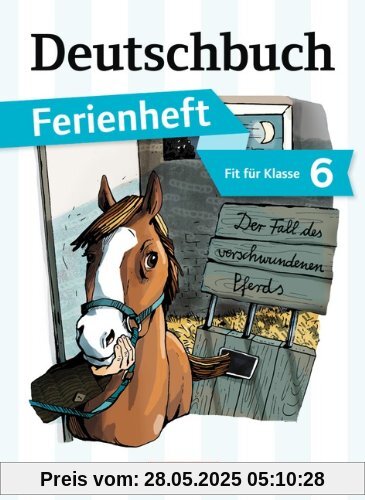 Deutschbuch - Gymnasium - Ferienhefte: Fit für Klasse 6 - Der Fall des verschwundenen Pferds: Ferienheft Deutschbuch - Gymnasium - Ferienhefte: Fit für Klasse 6 - Der Fall des verschwundenen Pferds: Ferienheft
