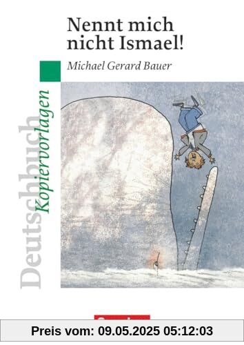 Deutschbuch Gymnasium - Ideen zur Jugendliteratur: Nennt mich nicht Ismael! - Empfohlen für das 7./8. Schuljahr - Kopiervorlagen Deutschbuch Gymnasium - Ideen zur Jugendliteratur: Nennt mich nicht Ismael! - Empfohlen für das 7./8. Schuljahr - Kopiervorlagen