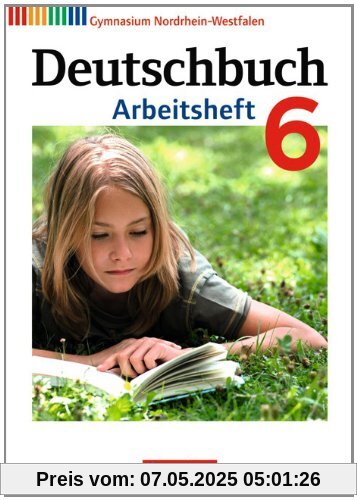 Deutschbuch - Gymnasium Nordrhein-Westfalen: 6. Schuljahr - Arbeitsheft mit Lösungen Deutschbuch - Gymnasium Nordrhein-Westfalen: 6. Schuljahr - Arbeitsheft mit Lösungen