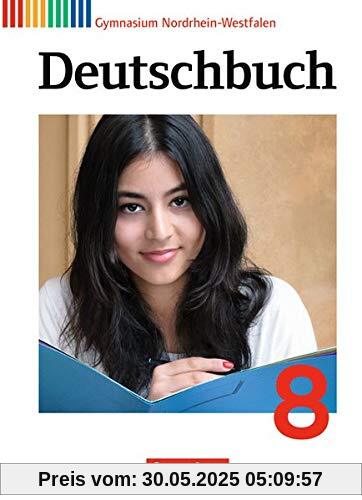 Deutschbuch Gymnasium - Nordrhein-Westfalen: 8. Schuljahr - Schülerbuch Deutschbuch Gymnasium - Nordrhein-Westfalen: 8. Schuljahr - Schülerbuch