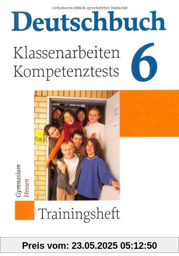 Deutschbuch Gymnasium - Trainingshefte: 6. Schuljahr - Klassenarbeiten, Kompetenztests - Hessen: Trainingsheft mit Lösungen