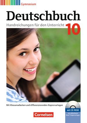 Deutschbuch Gymnasium. Allgemeine Ausgabe - Neubearbeitung. 10. Schuljahr. Handreichungen für den Unterricht, Kopiervorlagen und CD-ROM Deutschbuch Gymnasium. Allgemeine Ausgabe - Neubearbeitung. 10. Schuljahr. Handreichungen für den Unterricht, Kopiervorlagen und CD-ROM