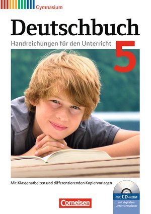Deutschbuch Gymnasium. Allgemeine Ausgabe - Neubearbeitung. 5. Schuljahr. Handreichungen für den Unterricht, Kopiervorlagen und CD-ROM. Mit digitalem Unterrichtsplaner Deutschbuch Gymnasium. Allgemeine Ausgabe - Neubearbeitung. 5. Schuljahr. Handreichungen für den Unterricht, Kopiervorlagen und CD-ROM. Mit digitalem Unterrichtsplaner