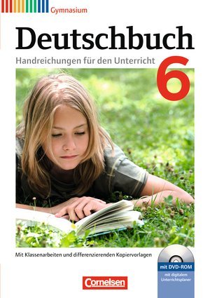 Deutschbuch Gymnasium. Allgemeine Ausgabe - Neubearbeitung. 6. Schuljahr. Handreichungen für den Unterricht, Kopiervorlagen und CD-ROM. Mit digitalem Unterrichtsplaner Deutschbuch Gymnasium. Allgemeine Ausgabe - Neubearbeitung. 6. Schuljahr. Handreichungen für den Unterricht, Kopiervorlagen und CD-ROM. Mit digitalem Unterrichtsplaner