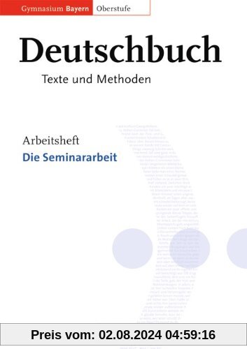 Deutschbuch - Oberstufe - Gymnasium Bayern: 11./12. Jahrgangsstufe - Die Seminararbeit: Arbeitsheft