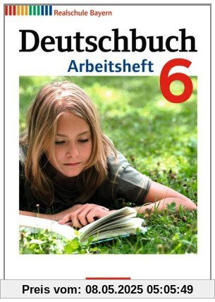 Deutschbuch - Realschule Bayern: 6. Jahrgangsstufe - Arbeitsheft mit Lösungen Deutschbuch - Realschule Bayern: 6. Jahrgangsstufe - Arbeitsheft mit Lösungen