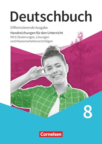 Deutschbuch|Sprach- und Lesebuch|Differenzierende Ausgabe 2020|8. Schuljahr|NULL|NULL|Handreichungen für den Unterricht|Didaktischer Kommentar, Lösungen, Klassenarbeiten mit Lösungen Deutschbuch|Sprach- und Lesebuch|Differenzierende Ausgabe 2020|8. Schuljahr|NULL|NULL|Handreichungen für den Unterricht|Didaktischer Kommentar, Lösungen, Klassenarbeiten mit Lösungen von Cornelsen Verlag