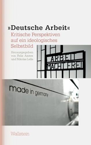 »Deutsche Arbeit«: Kritische Perspektiven auf ein ideologisches Selbstbild (Studien zu Ressentiments in Geschichte und Gegenwart)
