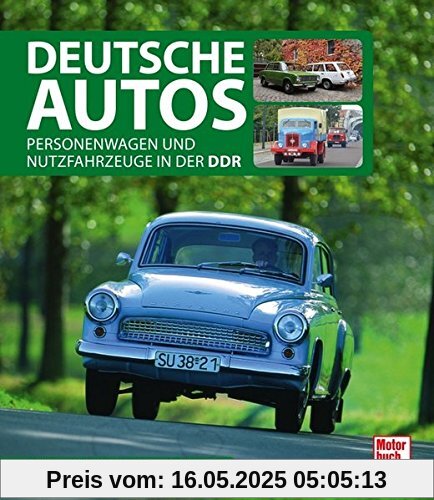 Deutsche Autos: Personenwagen und Nutzfahrzeuge in der DDR