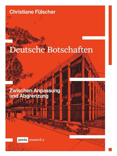 Deutsche Botschaften: Zwischen Anpassung und Abgrenzung (JOVIS research, 2) von Jovis Verlag GmbH
