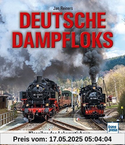 Deutsche Dampfloks: Klassiker des Lokomotivbaus