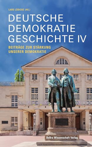 Deutsche Demokratiegeschichte IV: Beiträge zur Stärkung unserer Demokratie von Bebra Verlag