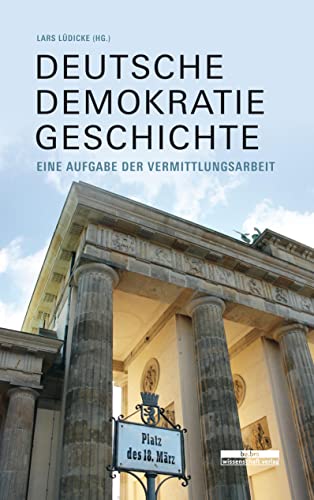 Deutsche Demokratiegeschichte: Eine Aufgabe der Vermittlungsarbeit