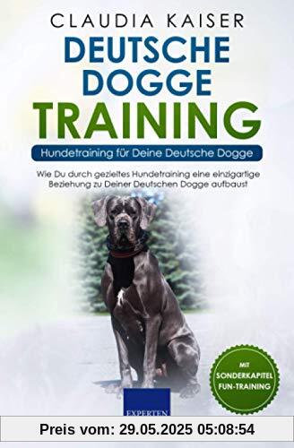 Deutsche Dogge Training - Hundetraining für Deine Deutsche Dogge: Wie Du durch gezieltes Hundetraining eine einzigartige Beziehung zu Deinem Hund aufbaust Deutsche Dogge Training - Hundetraining für Deine Deutsche Dogge: Wie Du durch gezieltes Hundetraining eine einzigartige Beziehung zu Deinem Hund aufbaust