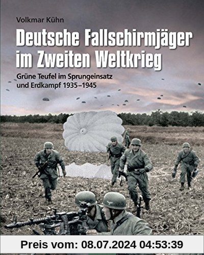 Deutsche Fallschirmjäger im Zweiten Weltkrieg: Grüne Teufel im Sprungeinsatz und Erdkampf 1935-1945 (Flechsig - Geschichte/Zeitgeschichte)