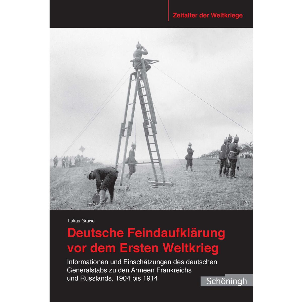 Deutsche Feindaufklärung vor dem Ersten Weltkrieg Deutsche Feindaufklärung vor dem Ersten Weltkrieg von Brill I Schoeningh