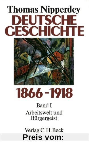 Deutsche Geschichte 1866-1918, Bd.1, Arbeitswelt und Bürgergeist: Band 1