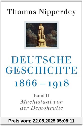 Deutsche Geschichte 1866-1918: Zweiter Band: Machtstaat vor der Demokratie