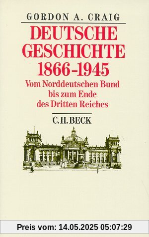 Deutsche Geschichte 1866-1945: Vom Norddeutschen Bund bis zum Ende des Dritten Reiches Deutsche Geschichte 1866-1945: Vom Norddeutschen Bund bis zum Ende des Dritten Reiches