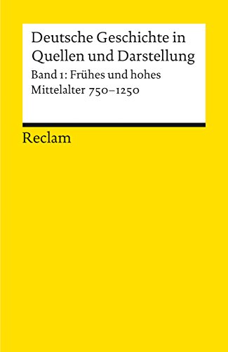 Deutsche Geschichte in Quellen und Darstellung, Band 1: Frühes und hohes Mittelalter 750-1250 von Reclam Philipp Jun.