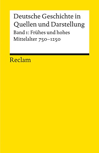Deutsche Geschichte in Quellen und Darstellung, Band 1: Frühes und hohes Mittelalter 750-1250