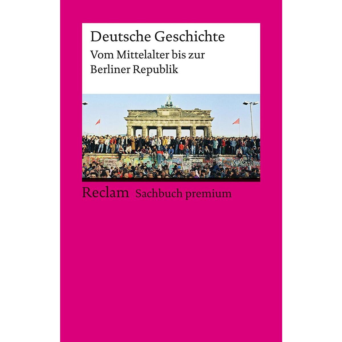 Deutsche Geschichte. Vom Mittelalter bis zur Berliner Republik. Reclam Sachbuch ... Deutsche Geschichte. Vom Mittelalter bis zur Berliner Republik. Reclam Sachbuch ... von Reclam Philipp Jun.