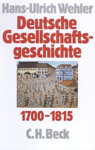 Deutsche Gesellschaftsgeschichte 1700-1815, Bd.1: Vom Feudalismus des Alten Reiches bis zur Defensiven Modernisierung der Reformära 1700-1815