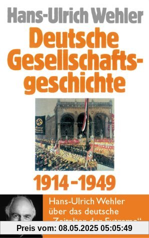 Deutsche Gesellschaftsgeschichte Bd. 4: Vom Beginn des Ersten Weltkrieges bis zur Gründung der beiden deutschen Staaten 1914-1949: Vom Beginn des ... Gründung der beiden deutschen Staaten: Band 4 Deutsche Gesellschaftsgeschichte Bd. 4: Vom Beginn des Ersten Weltkrieges bis zur Gründung der beiden deutschen Staaten 1914-1949: Vom Beginn des ... Gründung der beiden deutschen Staaten: Band 4