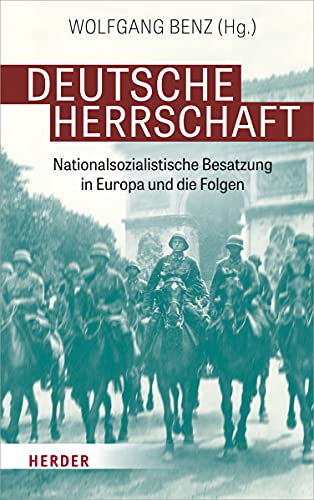 Deutsche Herrschaft: Nationalsozialistische Besatzung in Europa und die Folgen von Herder Verlag GmbH