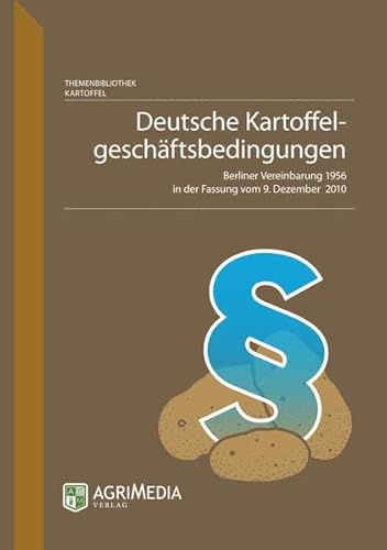 Deutsche Kartoffelgeschäftsbedingungen: Berliner Vereinbarungen 1956 in der Fassung vom 9. Dezember 2010 von Erling Verlag