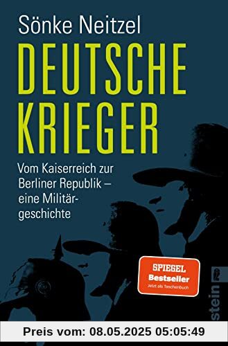Deutsche Krieger: Vom Kaiserreich zur Berliner Republik – eine Militärgeschichte | Der Bestseller zur Bundeswehr: In welcher Tradition stehen unsere Soldaten? Deutsche Krieger: Vom Kaiserreich zur Berliner Republik – eine Militärgeschichte | Der Bestseller zur Bundeswehr: In welcher Tradition stehen unsere Soldaten?