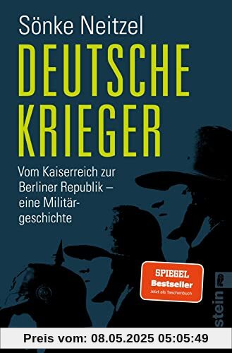 Deutsche Krieger: Vom Kaiserreich zur Berliner Republik – eine Militärgeschichte | Der Bestseller zur Bundeswehr: In welcher Tradition stehen unsere Soldaten?