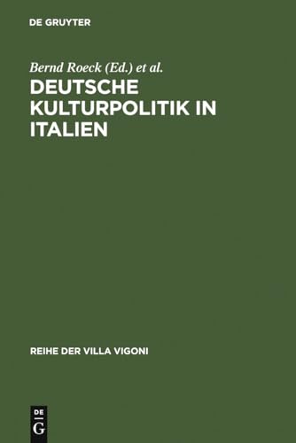 Deutsche Kulturpolitik in Italien: Entwicklungen, Instrumente, Perspektiven. Ergebnisse des Projektes »ItaliaGermania« (Reihe der Villa Vigoni, 14, Band 14) von de Gruyter